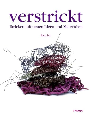 verstrickt: Stricken mit neuen Ideen und Materialien von Haupt Verlag AG