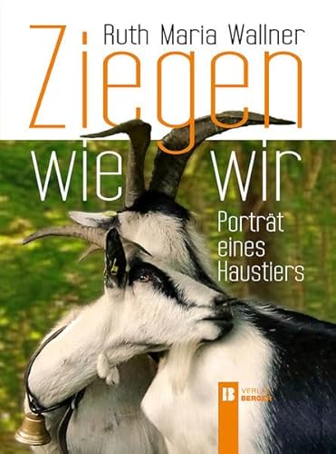 Ziegen wie wir: Porträt eines Haustiers von Berger, Ferdinand Verlag