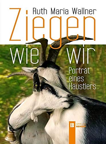 Ziegen wie wir: Porträt eines Haustiers von Berger, Ferdinand Verlag