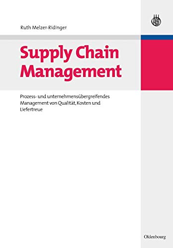 Supply Chain Management: Prozess- Und Unternehmensübergreifendes Management Von Qualität, Kosten Und Liefertreue
