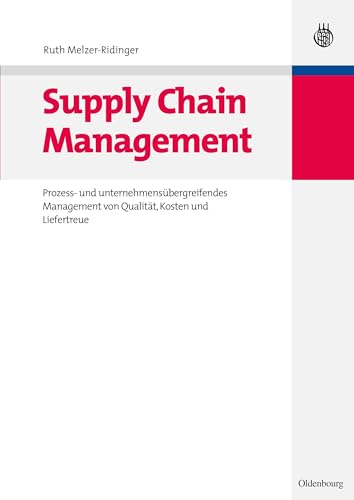 Supply Chain Management: Prozess- Und Unternehmensübergreifendes Management Von Qualität, Kosten Und Liefertreue Supply Chain Management: Prozess- Und Unternehmensübergreifendes Management Von Qualität, Kosten Und Liefertreue