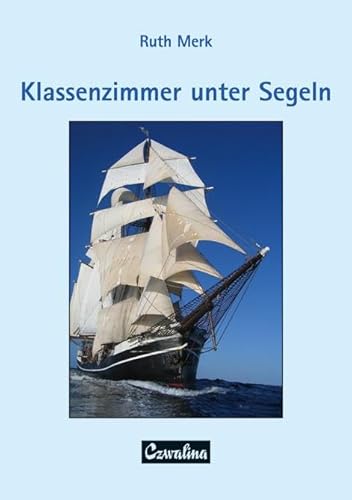 Klassenzimmer unter Segeln: Ein Erziehungs- und Bildungskonzept für junge Menschen - Entwicklung eines pädagogischen Konzeptes für ein Schulprojekt ... (Sportwissenschaft und Sportpraxis)