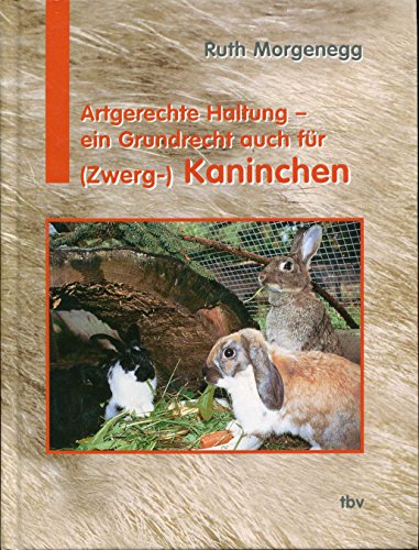 Artgerechte Haltung - ein Grundrecht auch für (Zwerg-) Kaninchen von tbv Tierbcherverlag