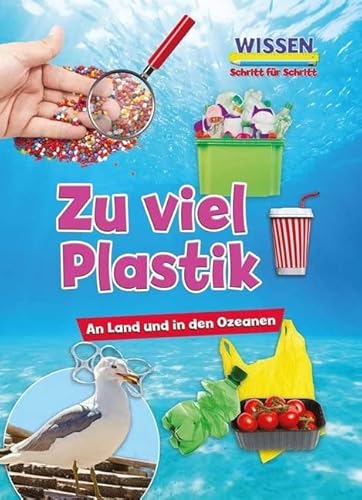 Zu viel Plastik: Wissen - Schritt für Schritt: An Land und in den Ozeanen. Wissen - Schritt für Schritt (CORONA Sachbücher) von Ars Scribendi Verlag