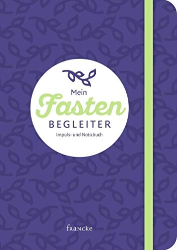 Mein Fastenbegleiter: Impuls- und Notizbuch Mein Fastenbegleiter: Impuls- und Notizbuch