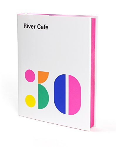 River Cafe 30: Simple Italian recipes from an iconic restaurant von Random House UK Ltd