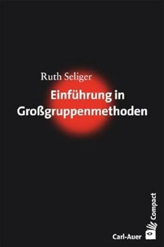 Einführung in Großgruppenmethoden (Carl-Auer Compact) von Auer-System-Verlag, Carl
