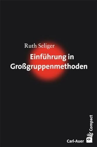 Einführung in Großgruppenmethoden (Carl-Auer Compact)