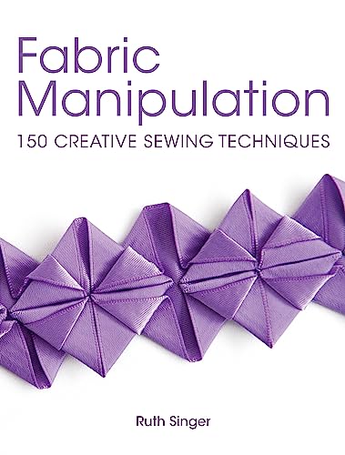 Fabric Manipulation: 150 Creative Sewing Techniques von David & Charles