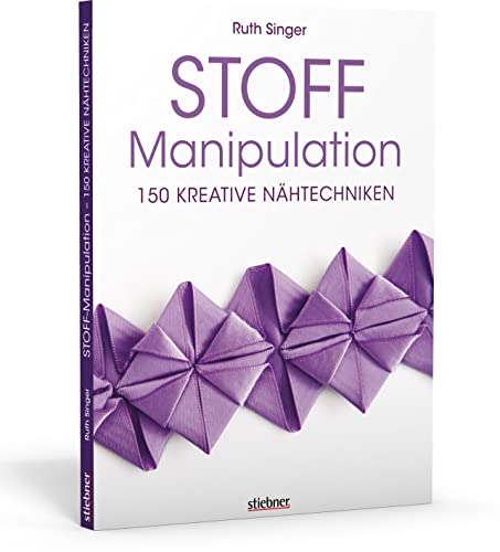 Stoff-Manipulation - 150 kreative Nähtechniken von Stiebner Verlag GmbH
