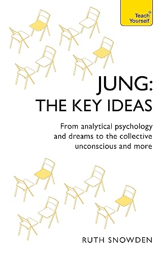Jung: The Key Ideas: From analytical psychology and dreams to the collective unconscious and more (TY Philosophy)