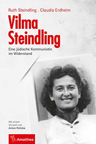 Vilma Steindling: Eine jüdische Kommunistin im Widerstand von Amalthea Verlag