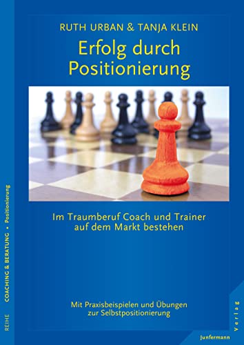 Erfolg durch Positionierung: Im Traumberuf Coach auf dem Markt bestehen von Junfermann Verlag