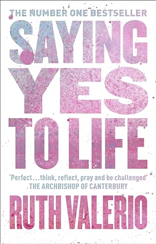 Saying Yes to Life: Originally Published as The Archbishop of Canterbury's Lent Book 2020