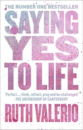 Saying Yes to Life: Originally Published as The Archbishop of Canterbury's Lent Book 2020 von Society for Promoting Christian Knowledge