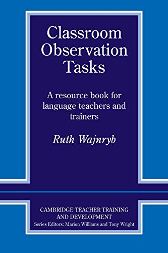 Classroom Observation Tasks: A Resource Book for Language Teachers and Trainers (Cambridge Teacher Training and Development)