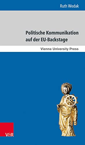 Politische Kommunikation auf der EU-Backstage: Ergebnisse aus der Diskursforschung (Fakultätsvorträge der Philologisch-Kulturwissenschaftlichen Fakultät der Universität Wien) von V&R unipress