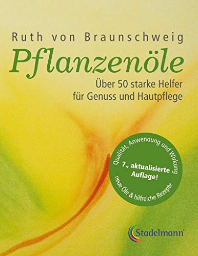Pflanzenöle - Qualität, Anwendung und Wirkung: Über 50 starke Helfer für Genuss und Hautpflege. Pflanzenöle - Qualität, Anwendung und Wirkung: Über 50 starke Helfer für Genuss und Hautpflege. von Stadelmann Verlag