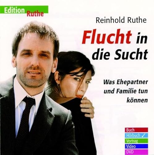 Flucht in die Sucht: Was Ehepartner und Familie tun können (Edition Ruthe)