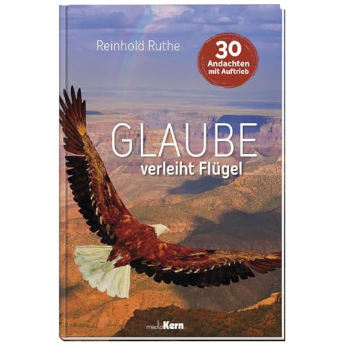 Glaube verleiht Flügel: 30 Andachten mit Auftrieb