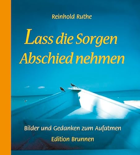 Lass die Sorgen Abschied nehmen: Bilder und Gedanken zum Aufatmen