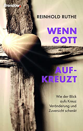 Wenn Gott aufkreuzt: Wie der Blick aufs Kreuz Veränderung und Zuversicht schenkt Wenn Gott aufkreuzt: Wie der Blick aufs Kreuz Veränderung und Zuversicht schenkt von Brendow