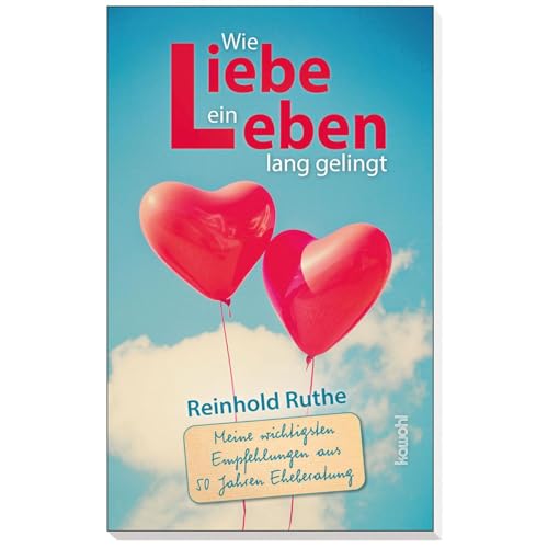 Wie Liebe ein Leben lang gelingt: Meine wichtigsten Empfehlungen aus 50 Jahren Eheberatung Wie Liebe ein Leben lang gelingt: Meine wichtigsten Empfehlungen aus 50 Jahren Eheberatung
