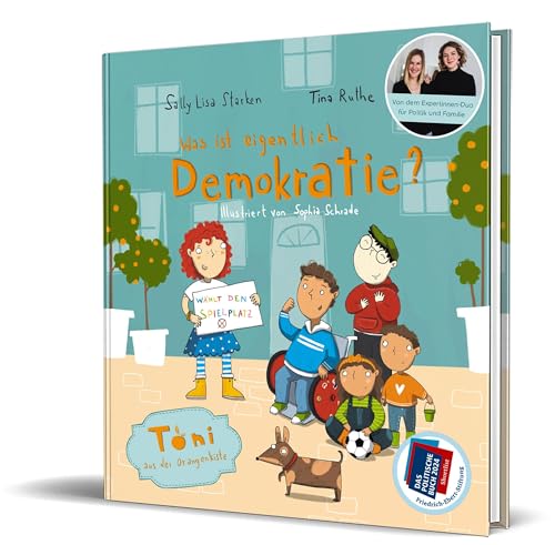 Was ist eigentlich Demokratie?: Toni aus der Orangenkiste von Tina Ruthe und Sally Lisa Starken Was ist eigentlich Demokratie?: Toni aus der Orangenkiste von Tina Ruthe und Sally Lisa Starken