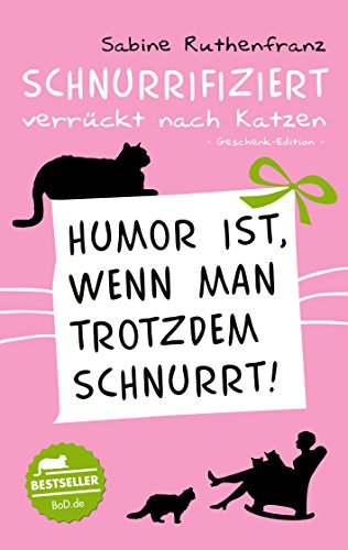 Geschenk-Edition / Schnurrifiziert - verrückt nach Katzen: Humor ist, wenn man trotzdem schnurrt! Geschenk-Edition / Schnurrifiziert - verrückt nach Katzen: Humor ist, wenn man trotzdem schnurrt!