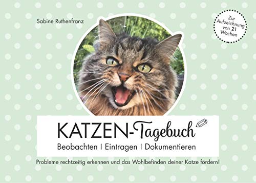 Katzen-Tagebuch - Beobachten - Eintragen - Dokumentieren: Probleme rechtzeitig erkennen und das Wohlbefinden deiner Katze fördern! Katzen-Tagebuch - Beobachten - Eintragen - Dokumentieren: Probleme rechtzeitig erkennen und das Wohlbefinden deiner Katze fördern!