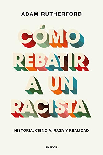 Cómo rebatir a un racista: Historia, ciencia, raza y realidad (Contextos) von Ediciones Paidós