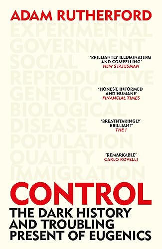 Control: The Dark History and Troubling Present of Eugenics von Weidenfeld & Nicolson