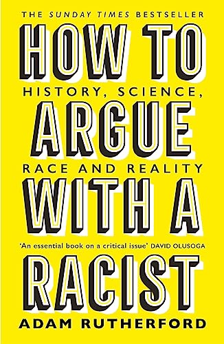 How to Argue With a Racist: History, Science, Race and Reality