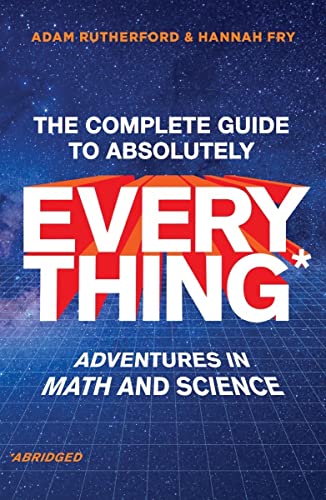 The Complete Guide to Absolutely Everything: Adventures in Math and Science The Complete Guide to Absolutely Everything: Adventures in Math and Science