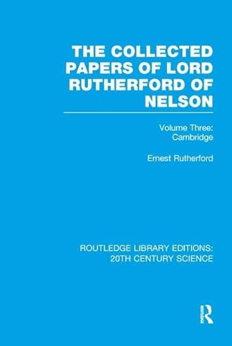 The Collected Papers of Lord Rutherford of Nelson: Volume 3 (Routledge Library Editions: 20th Century Science, Band 3) von Routledge