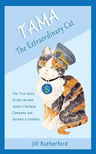 Tama the Extraordinary Cat: The true story of the cat who saved a railway company and became a goddess. A story for children and people who love cats. von Little Wren Press