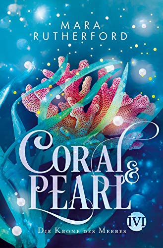 Coral & Pearl: Die Krone des Meeres | Düster-romantische Fantasy voller Korallen, Meeresrauschen und tödlicher Gefahr