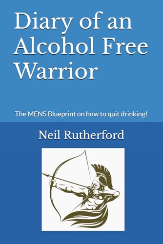 Diary of an Alcohol Free Warrior: The MENS Blueprint on how to quit drinking! von Independently published