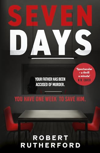 Seven Days: the instant Sunday Times bestseller: a gripping, high-octane crime thriller for 2024 - can Alice save her father from death row? Seven Days: the instant Sunday Times bestseller: a gripping, high-octane crime thriller for 2024 - can Alice save her father from death row?