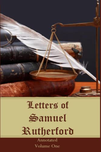 Letters of Samuel Rutherford: Annotated, Volume One