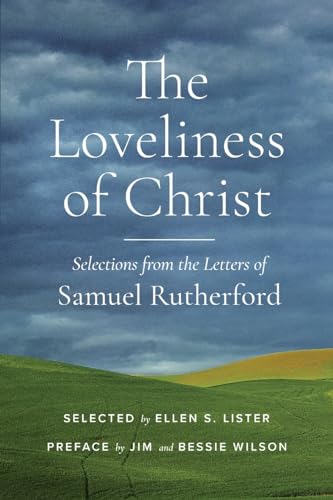 The Loveliness of Christ: Selections from the Letters of Samuel Rutherford von Community Christian Ministries