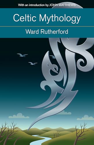 Celtic Mythology: Druids to King Arthur. With an introduction by John Matthews