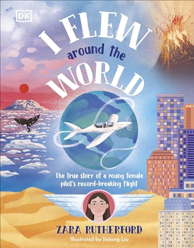 I Flew Around the World: The Story of a Young Female Pilot's Record-Breaking Flight von DK Children