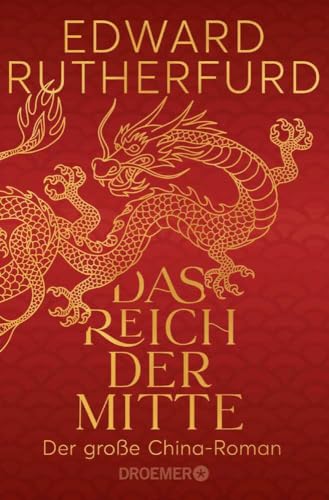Das Reich der Mitte: Der große China-Roman | Die epische und wechselhafte Geschichte Chinas: ein historischer Roman vom internationalen Bestsellerautor Das Reich der Mitte: Der große China-Roman | Die epische und wechselhafte Geschichte Chinas: ein historischer Roman vom internationalen Bestsellerautor