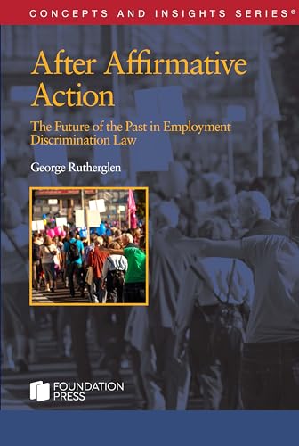 After Affirmative Action: The Future of the Past in Employment Discrimination Law (Concepts and Insights) von West Academic Press