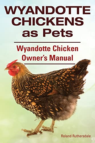 Wyandotte Chickens as Pets. Wyandotte Chicken Owner?s Manual. von Imb Publishing
