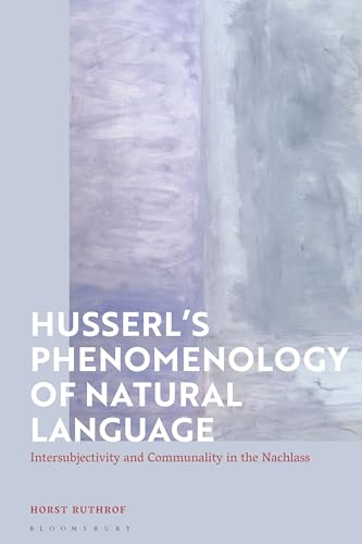 Husserl's Phenomenology of Natural Language: Intersubjectivity and Communality in the Nachlass von Bloomsbury Academic