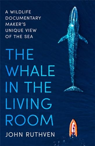 The Whale in the Living Room: A Wildlife Documentary Maker’s Unique View of the Sea von Robinson