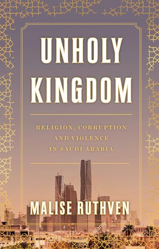 Unholy Kingdom: Religion, Corruption and Violence in Saudi Arabia von Verso