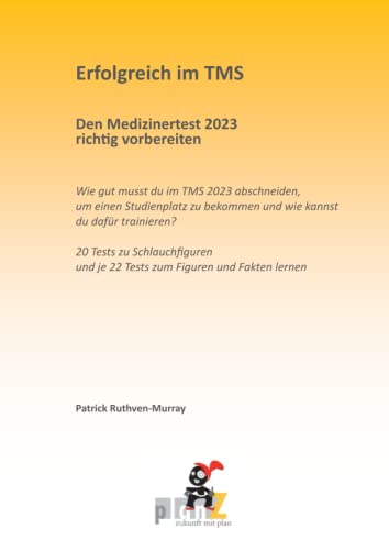 Erfolgreich im TMS Den Medizinertest 2023 richtig vorbereiten: Wie gut musst du im TMS 2023 abschneiden, um einen Studienplatz zu bekommen und wie ... und je 22 Tests zum Figuren und Fakten lernen Erfolgreich im TMS Den Medizinertest 2023 richtig vorbereiten: Wie gut musst du im TMS 2023 abschneiden, um einen Studienplatz zu bekommen und wie ... und je 22 Tests zum Figuren und Fakten lernen